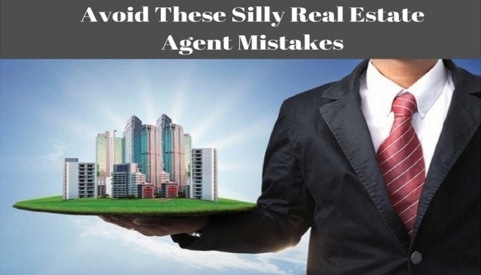 Avoid These Silly Real Estate Agent Mistakes